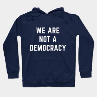 We are not a democracy Hoodie